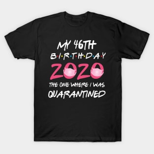 46th birthday 2020 the one where i was quarantined T-Shirt